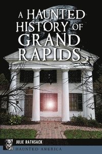 bokomslag A Haunted History of Grand Rapids