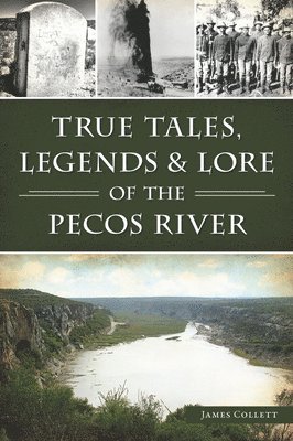 True Tales, Legends & Lore of the Pecos River