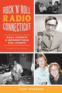 bokomslag Rock 'n' Roll Radio Connecticut: Magic Moments & Unforgettable Disc Jockeys