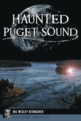 Ira Wesley Kitmacher - Haunted Puget Sound, Häftad