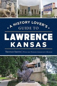 bokomslag A History Lover's Guide to Lawrence, Kansas