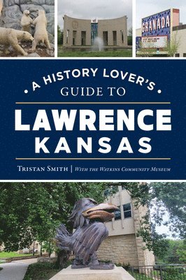 bokomslag A History Lover's Guide to Lawrence, Kansas