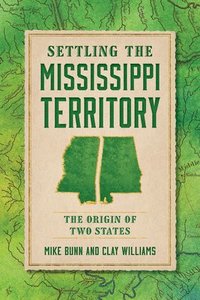 bokomslag Settling the Mississippi Territory: The Origin of Two States