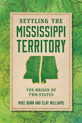 Mike Bunn, Clay Williams - Settling the Mississippi Territory: The Origin of Two States, Häftad