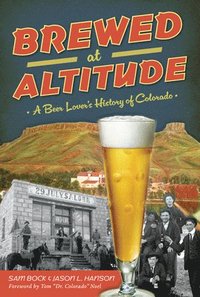 bokomslag Brewed at Altitude: A Beer Lover's History of Colorado