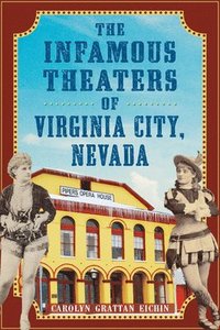 bokomslag The Infamous Theaters of Virginia City, Nevada