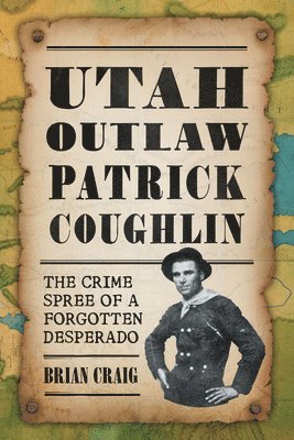 Brian Craig - Utah Outlaw Patrick Coughlin: The Crime Spree of a Forgotten Desperado, Häftad