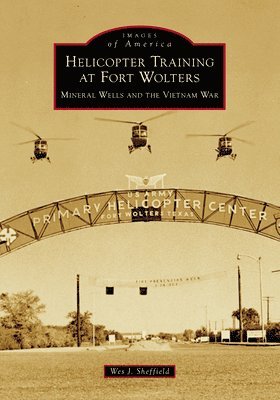 Helicopter Training at Fort Wolters: Mineral Wells and the Vietnam War 1