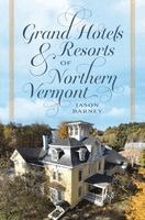Jason Barney - Grand Hotels & Resorts of Northern Vermont, Häftad