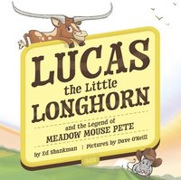 bokomslag Lucas the Little Longhorn: And the Legend of Meadow Mouse Pete