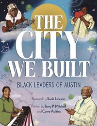 bokomslag The City We Built: Black Leaders of Austin