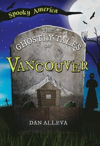bokomslag The Ghostly Tales of Vancouver
