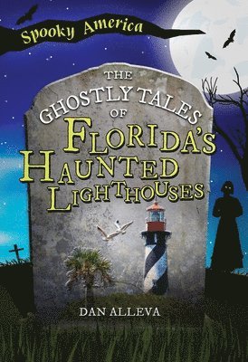 bokomslag The Ghostly Tales of Florida's Haunted Lighthouses