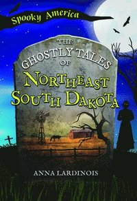 bokomslag The Ghostly Tales of Northeast South Dakota