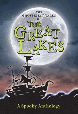 bokomslag The Ghostliest Tales of the Great Lakes: A Spooky Anthology
