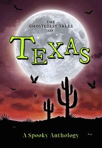 bokomslag The Ghostliest Tales of Texas: A Spooky Anthology