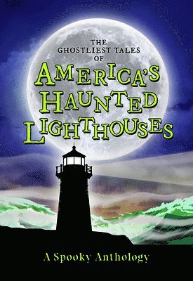 bokomslag The Ghostliest Tales of America's Haunted Lighthouses: A Spooky Anthology