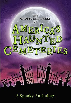 The Ghostliest Tales of America's Haunted Cemeteries: A Spooky Anthology 1