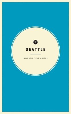 Wildsam Field Guides: Seattle