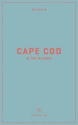 Taylor Bruce, Rebecca Worby - Wildsam Field Guides: Cape Cod & the Islands, Häftad