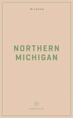 Wildsam Field Guides: Northern Michigan