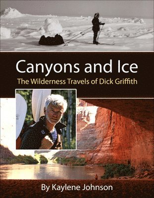 bokomslag Canyons and Ice  The Wilderness Travels of Dick Griffith