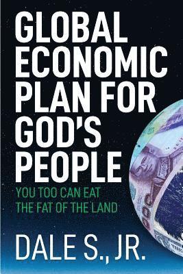 Jr. , Dale S., Dale S. Jr. - Global Economic Plan for Gods People, Häftad