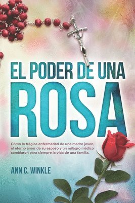 El Poder de una Rosa: Cómo la trágica enfermedad de una madre joven, el eterno amor de su esposo y un milagro médico cambiaron para siempre 1