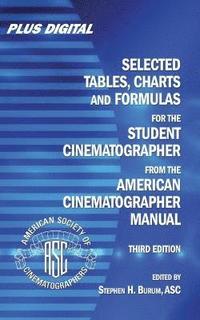 bokomslag Selected Tables, Charts and Formulas for the STUDENT CINEMATOGRAPHER from the AMERICAN CINEMATOGRAPHER MANUAL