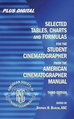 bokomslag Selected Tables, Charts and Formulas for the STUDENT CINEMATOGRAPHER from the AMERICAN CINEMATOGRAPHER MANUAL