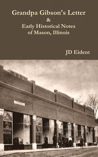 bokomslag Grandpa Gibson's Letter & Early Historical Notes of Mason, IL