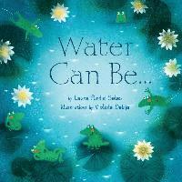 Laura Purdie Salas - Water Can Be..., Inbunden