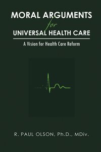 bokomslag Moral Arguments for Universal Health Care