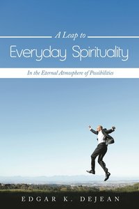 bokomslag A Leap to Everyday Spirituality