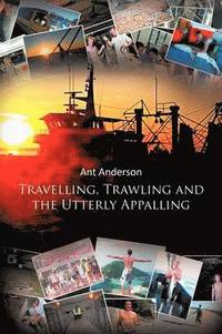 bokomslag Travelling, Trawling and the Utterly Appalling