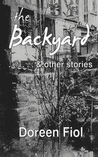 bokomslag The Backyard & Other Stories