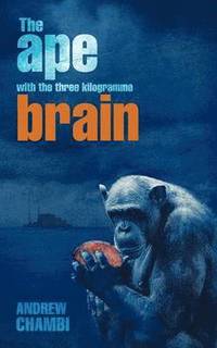 bokomslag Ape with the Three Kilogramme Brain