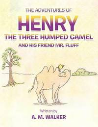 bokomslag THE Adventures of Henry the Three Humped Camel and His Friend Mr. Fluff