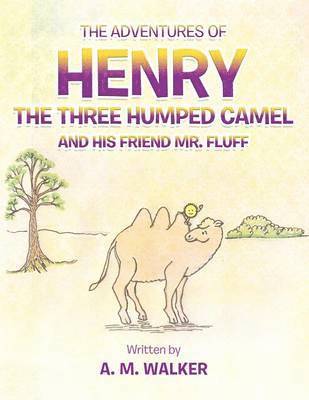 bokomslag THE Adventures of Henry the Three Humped Camel and His Friend Mr. Fluff