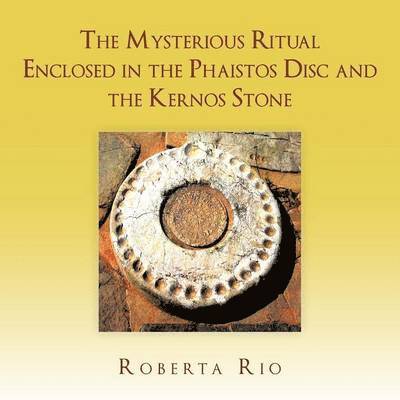 The Mysterious Ritual Enclosed In the Phaistos Disc and the Kernos Stone 1