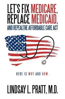 bokomslag Let's Fix Medicare, Replace Medicaid, and Repealthe Affordable Care ACT