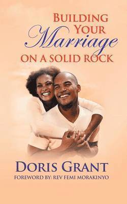 Doris Grant - Building Your Marriage on a Solid Rock, Häftad