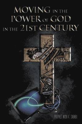 Moving in the Power of God in the 21st Century 1