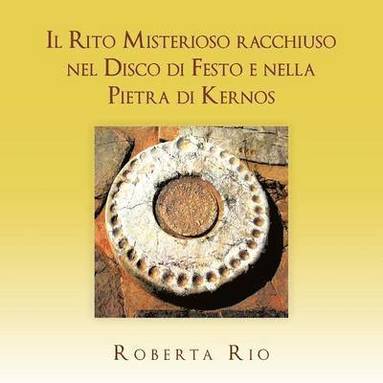 bokomslag Il Rito Misterioso Racchiuso Nel Disco Di Festo E Nella Pietra Di Kernos