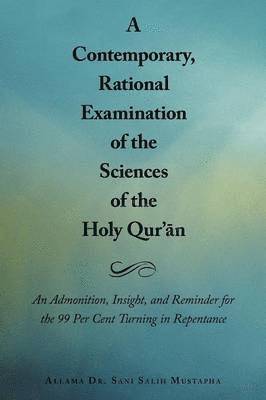Allama Dr. Sani Salih Mustapha, Allama Sani Salih Mustapha, Allama Dr Sani Salih Mustapha - Contemporary, Rational Examination of the Sciences of the Holy Qur'an, Häftad