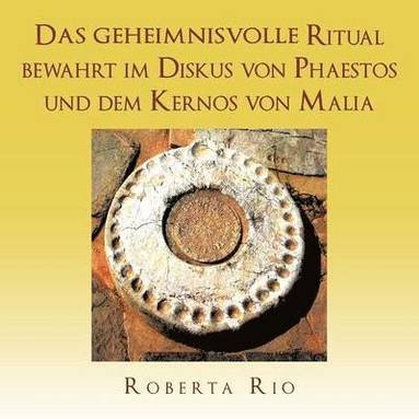 bokomslag Das geheimnisvolle Ritual bewahrt im Diskus von Phaestos und dem Kernos von Malia