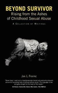 bokomslag Beyond Survivor - Rising from the Ashes of Childhood Sexual Abuse
