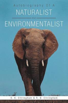 S. K. Eltringham, R. B. Eltringham - Autobiography Of A Naturalist And Environmentalist, Häftad