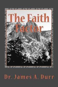 The Faith Factor: Manifesting The Supernatuaral In The Earth 1