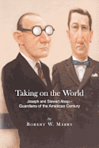 Taking on the World: Joseph and Stewart Alsop - Guardians of the American Century 1